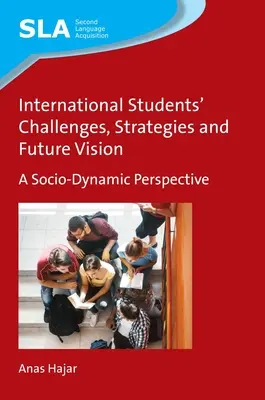 A nemzetközi hallgatók kihívásai, stratégiái és jövőképe: Társadalmi-dinamikai perspektíva - International Students' Challenges, Strategies and Future Vision: A Socio-Dynamic Perspective