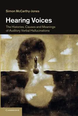 Hangokat hallani: Az auditív verbális hallucinációk története, okai és jelentése - Hearing Voices: The Histories, Causes and Meanings of Auditory Verbal Hallucinations