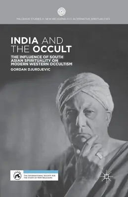 India és az okkultizmus: A dél-ázsiai spiritualitás hatása a modern nyugati okkultizmusra - India and the Occult: The Influence of South Asian Spirituality on Modern Western Occultism