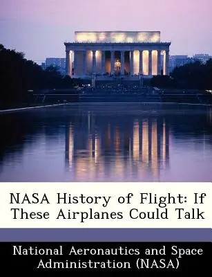 NASA History of Flight: If These Airplanes Could Talk (A repülés története: Ha ezek a repülőgépek beszélni tudnának) - NASA History of Flight: If These Airplanes Could Talk