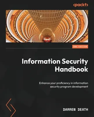 Információbiztonsági kézikönyv - Második kiadás: Növelje jártasságát az információbiztonsági programfejlesztés terén - Information Security Handbook - Second Edition: Enhance your proficiency in information security program development