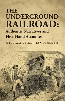 The Underground Railroad: Hiteles elbeszélések és első kézből származó beszámolók - The Underground Railroad: Authentic Narratives and First-Hand Accounts