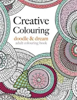 Kreatív színező: Firkálj és álmodj - Creative Colouring: doodle & dream