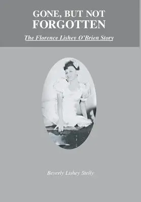 Gone, but Not Forgotten: The Florence Lishey O'Brien Story