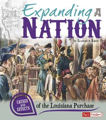 Expanding a Nation: A louisianai felvásárlás okai és hatásai - Expanding a Nation: Causes and Effects of the Louisiana Purchase