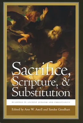 Áldozat, Szentírás és helyettesítés: Olvasmányok az ókori judaizmusból és kereszténységből - Sacrifice, Scripture, and Substitution: Readings in Ancient Judaism and Christianity