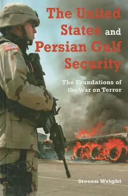 Az Egyesült Államok és a Perzsa-öböl biztonsága: A terrorizmus elleni háború alapjai - The United States and Persian Gulf Security: The Foundations of the War on Terror