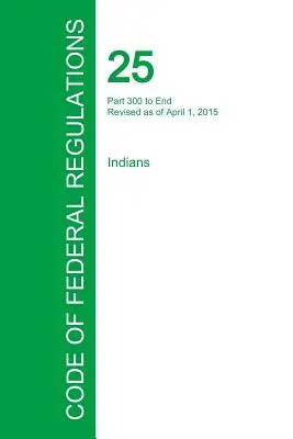 Code of Federal Regulations 25. cím, 2. kötet, 2015. április 1. - Code of Federal Regulations Title 25, Volume 2, April 1, 2015