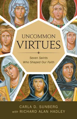 Nem mindennapi erények: Hét szent, akik formálták hitünket - Uncommon Virtues: Seven Saints Who Shaped Our Faith