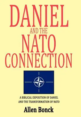 Dániel és a NATO-kapcsolat: Dániel és a NATO átalakulásának bibliai értelmezése - Daniel and the NATO Connection: A Biblical Exposition of Daniel and the Transformation of NATO