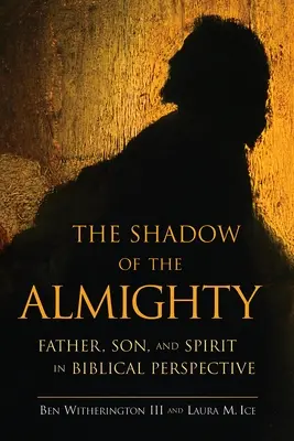 A Mindenható árnyéka: Az Atya, a Fiú és a Lélek bibliai perspektívában - The Shadow of the Almighty: Father, Son and Spirit in Biblical Perspective