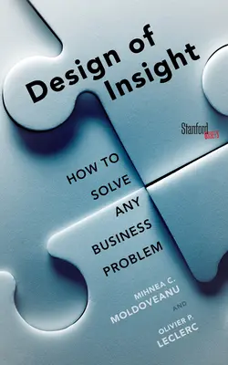 Az éleslátás tervezése: Hogyan oldjunk meg bármilyen üzleti problémát? - The Design of Insight: How to Solve Any Business Problem