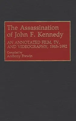 John F. Kennedy meggyilkolása: Annotated Film, TV és videográfia, 1963-1992 - The Assassination of John F. Kennedy: An Annotated Film, TV, and Videography, 1963-1992