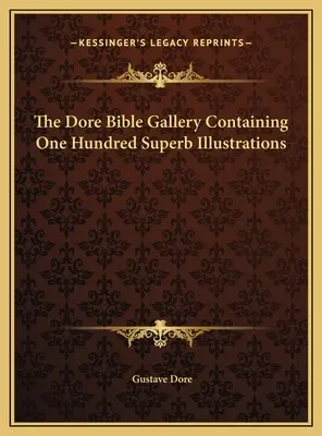 A száz kiváló illusztrációt tartalmazó Dore Biblia Galéria - The Dore Bible Gallery Containing One Hundred Superb Illustrations