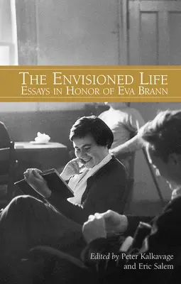 Az elképzelt élet: Essays in Honor of Eva Brann - The Envisioned Life: Essays in Honor of Eva Brann