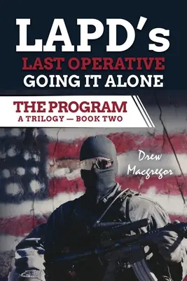 A program - Második könyv: A Los Angeles-i rendőrség utolsó ügynöke. Going It Alone. - The Program - Book Two: LAPD's Last Operative. Going It Alone.