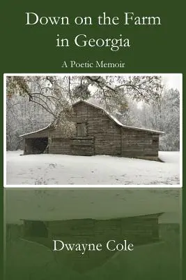Lent a georgiai farmon: A Poetic Memoir - Down on the Farm in Georgia: A Poetic Memoir