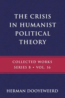 A humanista politikai elmélet válsága: A kálvinista kozmológia és ismeretelmélet szemszögéből nézve - The Crisis in Humanist Political Theory: As Seen from a Calvinist Cosmology and Epistemology