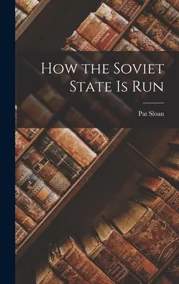 Hogyan irányítják a szovjet államot - How the Soviet State is Run