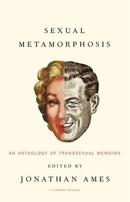 Szexuális metamorfózis: Transzszexuális memoárok antológiája - Sexual Metamorphosis: An Anthology of Transsexual Memoirs