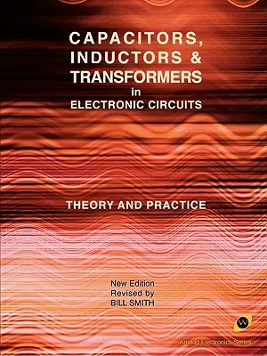 Kondenzátorok, induktorok és transzformátorok az elektronikus áramkörökben (Analóg elektronika sorozat) - Capacitors, Inductors and Transformers in Electronic Circuits (Analog Electronics Series)