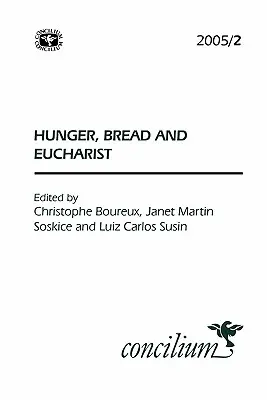 Concilium 2005/2: Az éhség, a kenyér és az Eucharisztia - Concilium 2005/2: Hunger, Bread and the Eucharist