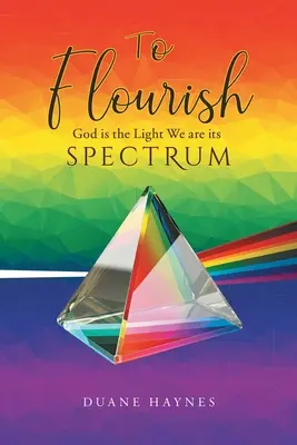 To Flourish: Isten a fény Mi vagyunk a spektruma - To Flourish: God is the Light We are its Spectrum