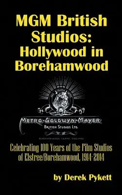 MGM brit stúdió: Hollywood Borehamwoodban (kemény kötés) - MGM British Studios: Hollywood in Borehamwood (hardback)