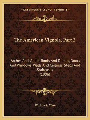 Americká Vignola, část 2: Oblouky a klenby, střechy a kopule, dveře a okna, stěny a stropy, schody a schodiště - The American Vignola, Part 2: Arches And Vaults, Roofs And Domes, Doors And Windows, Walls And Ceilings, Steps And Staircases