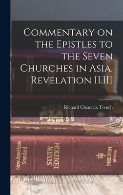 Kommentár az Ázsia hét gyülekezetéhez írt levelekhez. Jelenések II.III. - Commentary on the Epistles to the Seven Churches in Asia. Revelation II.III