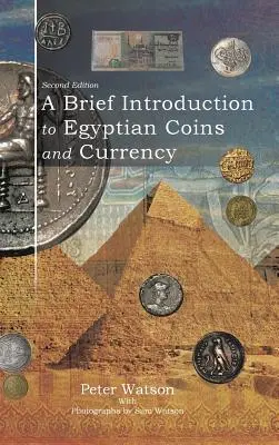 Rövid bevezetés az egyiptomi érmékbe és valutákba: Második kiadás - A Brief Introduction to Egyptian Coins and Currency: Second Edition