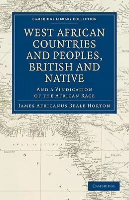 Nyugat-afrikai országok és népek, britek és őslakosok: És az afrikai faj igazolása - West African Countries and Peoples, British and Native: And a Vindication of the African Race