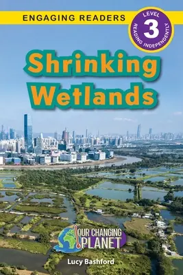 Shrinking Wetlands: Változó bolygónk (Engaging Readers, 3. szint) - Shrinking Wetlands: Our Changing Planet (Engaging Readers, Level 3)