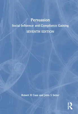 Meggyőzés: Társadalmi befolyásolás és a megfelelés elnyerése - Persuasion: Social Influence and Compliance Gaining
