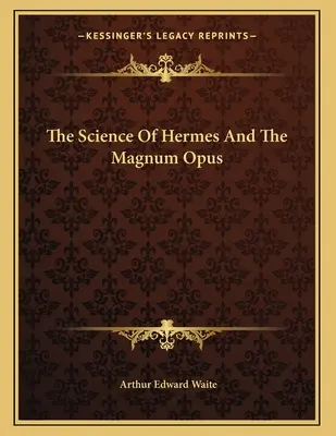 A Hermész tudománya és a Magnum Opus - The Science Of Hermes And The Magnum Opus