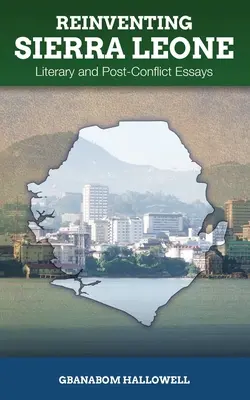 Sierra Leone újra feltalálása: Irodalmi és konfliktus utáni esszék - Reinventing Sierra Leone: Literary and Post-Conflict Essays