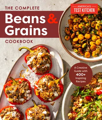 A teljes bab és gabona szakácskönyv: Átfogó útmutató 450+ receptekkel - The Complete Beans and Grains Cookbook: A Comprehensive Guide with 450+ Recipes