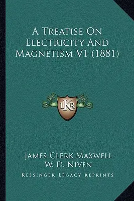 Értekezés az elektromosságról és a mágnesességről V1 (1881) - A Treatise On Electricity And Magnetism V1 (1881)