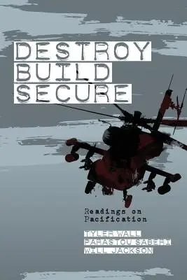 Pusztíts, építs, biztosíts! Readings on Pacification - Destroy, Build, Secure: Readings on Pacification