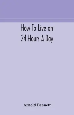 Hogyan éljünk napi 24 órából - How to live on 24 hours a day