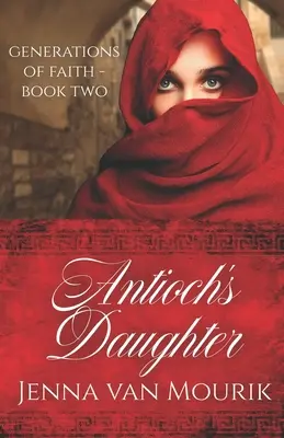 Antiochia lánya: A hit nemzedékei 2. könyv - Antioch's Daughter: Generations of Faith Book 2