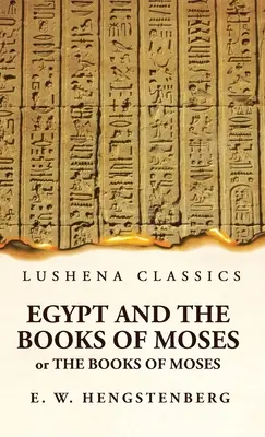 Egyiptom és Mózes könyvei vagy Mózes könyvei; illusztrálva Egyiptom műemlékeivel - Egypt and the Books of Moses Or the Books of Moses; Illustrated by the Monuments of Egypt