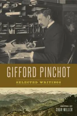 Gifford Pinchot: Pinchotot: Válogatott írások - Gifford Pinchot: Selected Writings