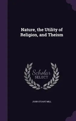 A természet, a vallás hasznossága és a teizmus - Nature, the Utility of Religion, and Theism