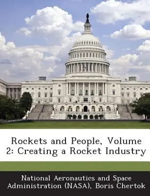 Rakéták és emberek, 2. kötet: A rakétaipar megteremtése - Rockets and People, Volume 2: Creating a Rocket Industry