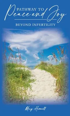 Út a békéhez és az örömhöz a meddőségen túl: Út a békéhez és az örömhöz: A meddőségen túl - Pathway to Peace and Joy Beyond Infertility