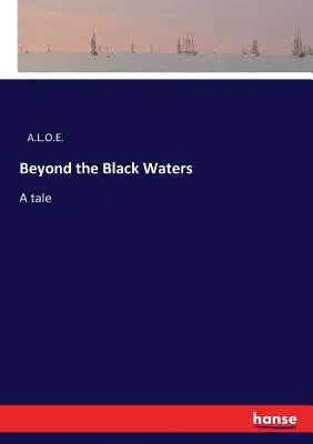 A fekete vizeken túl: Egy mese - Beyond the Black Waters: A tale