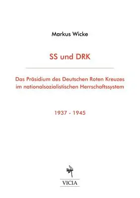 SS und DRK: Das Prsidium des Deutschen Roten Kreuzes im nationalsozialistischen Herrschaftssystem 1937-1945