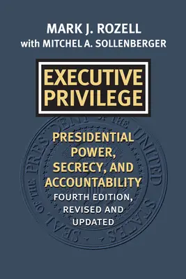 Executive Privilege: Elnöki hatalom, titoktartás és elszámoltathatóság - Executive Privilege: Presidential Power, Secrecy, and Accountability