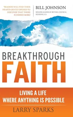 Breakthrough Faith (Áttörő hit): Olyan életet élni, ahol minden lehetséges - Breakthrough Faith: Living a Life Where Anything is Possible